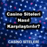Casino Siteleri Nasıl Karşılaştırılır?