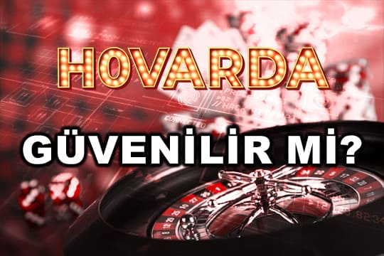 hovarda güvenilir mi?