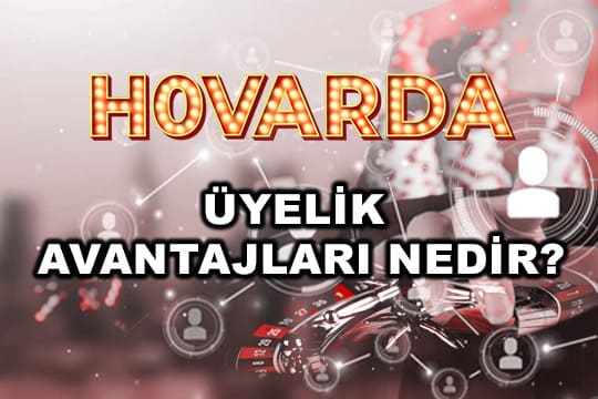 hovarda üyelik avantajları nedir?